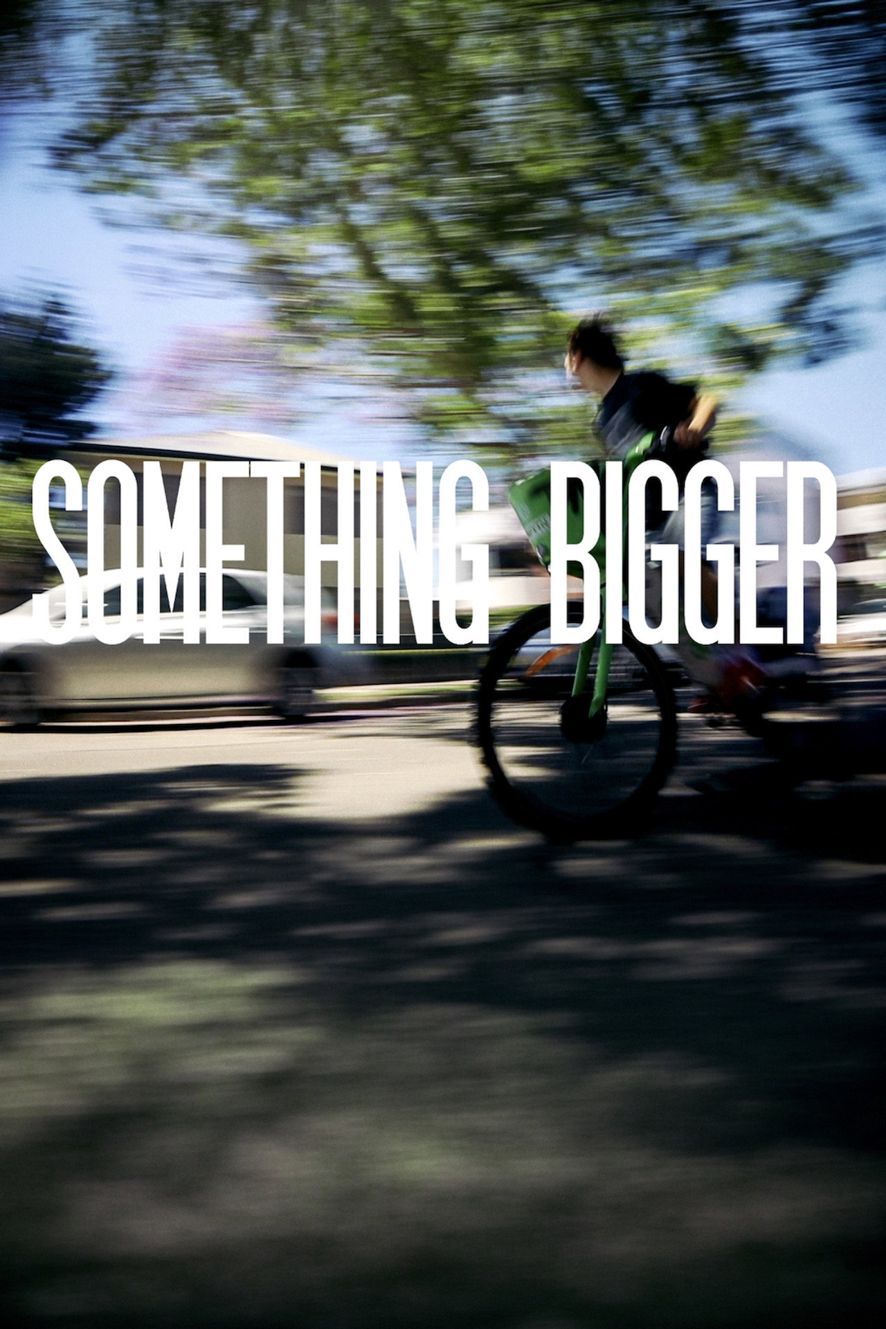 SOMETHING BIGGER