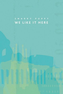 Snarky Puppy: We Like It Here