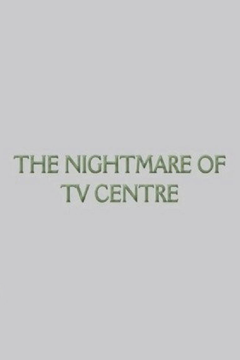 The Nightmare of TV Centre