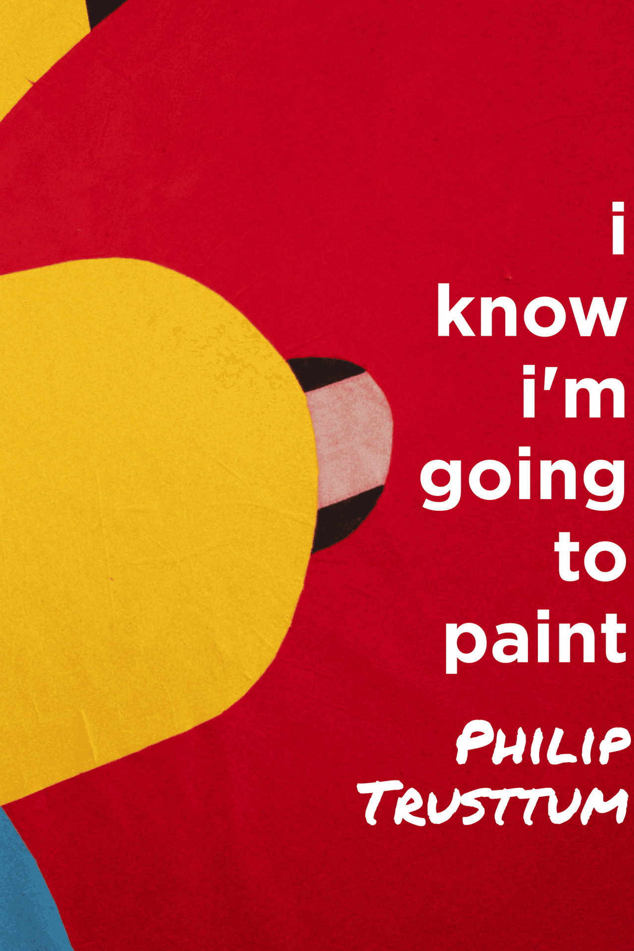Philip Trusttum: I Know I'm Going to Paint