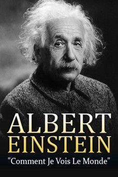 Albert Einstein - Comment je vois le Monde