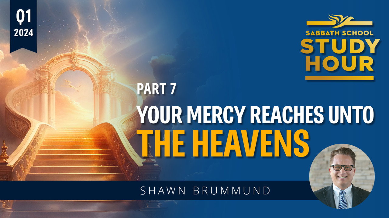 Lesson: 7 - Your Mercy Reaches Unto the Heavens