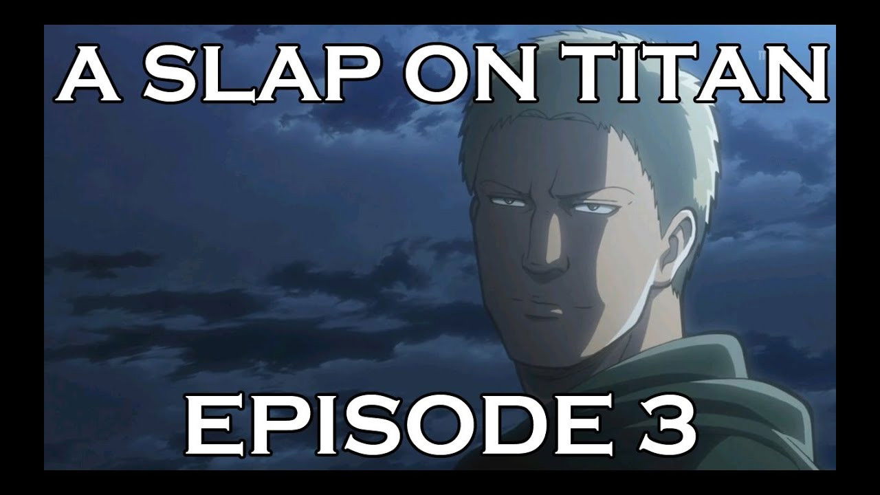 A Slap On Titan — Épisode 3