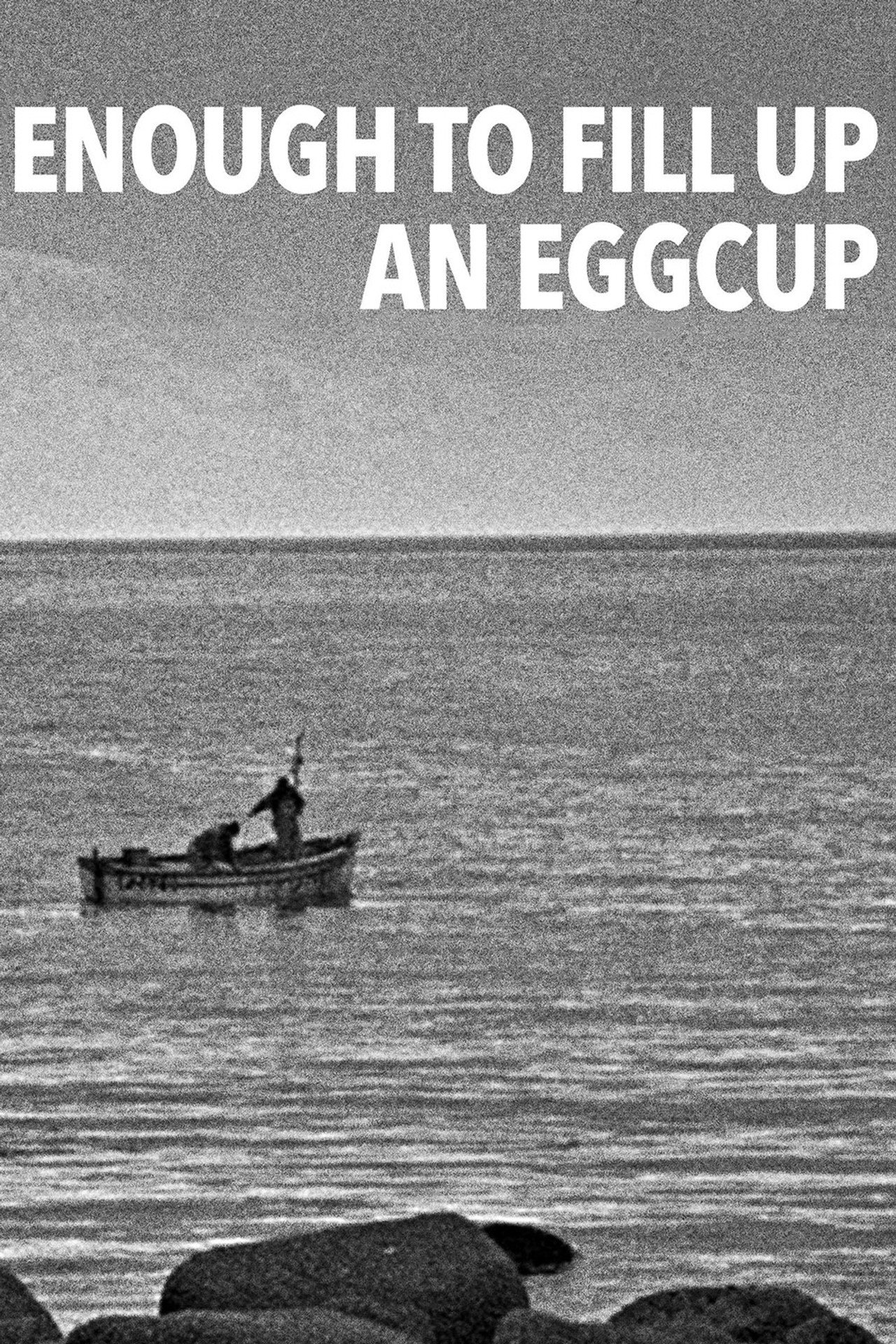 Enough to Fill Up an Eggcup filmaffisch