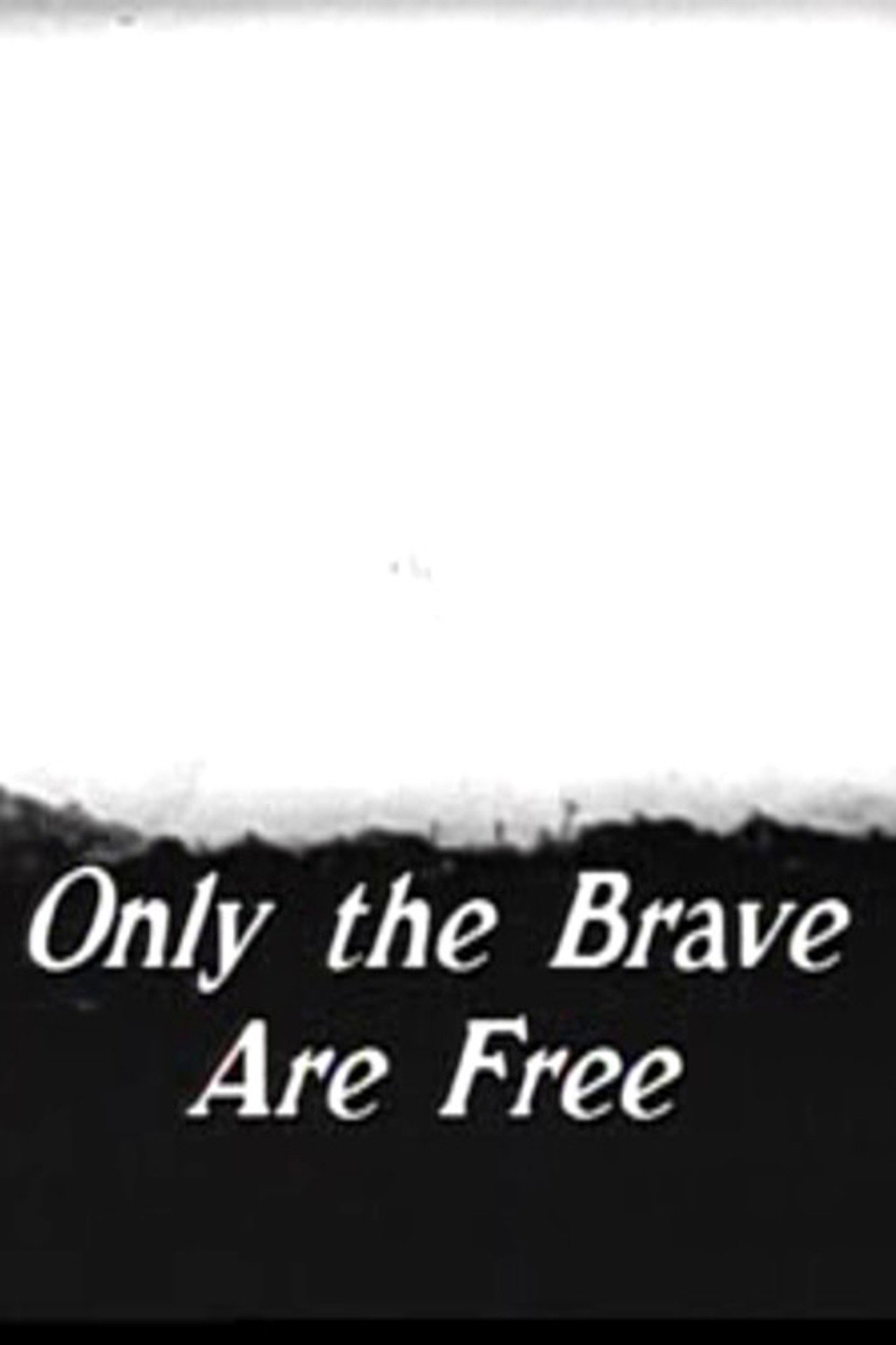 Only The Brave Are Free poster