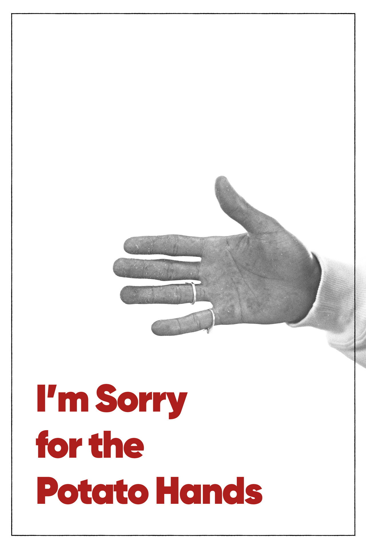 I'm Sorry for the Potato Hands filmaffisch