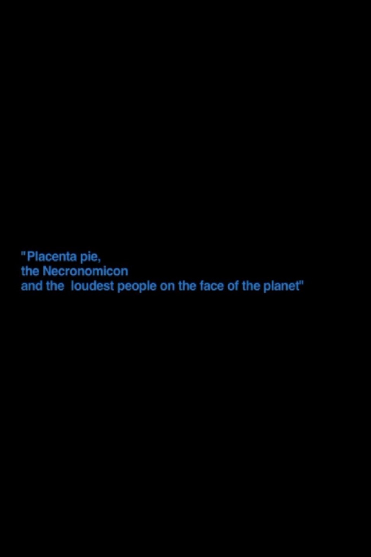 „Placenta Pie, The Necronomicon And The Loudest People On The Face Of The Planet“ filmaffisch