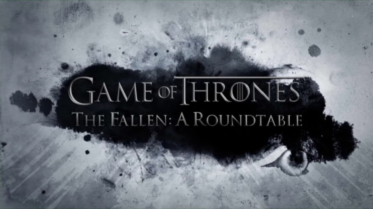 Game of Thrones - Season 0 Episode 214 : The Fallen: A Roundtable