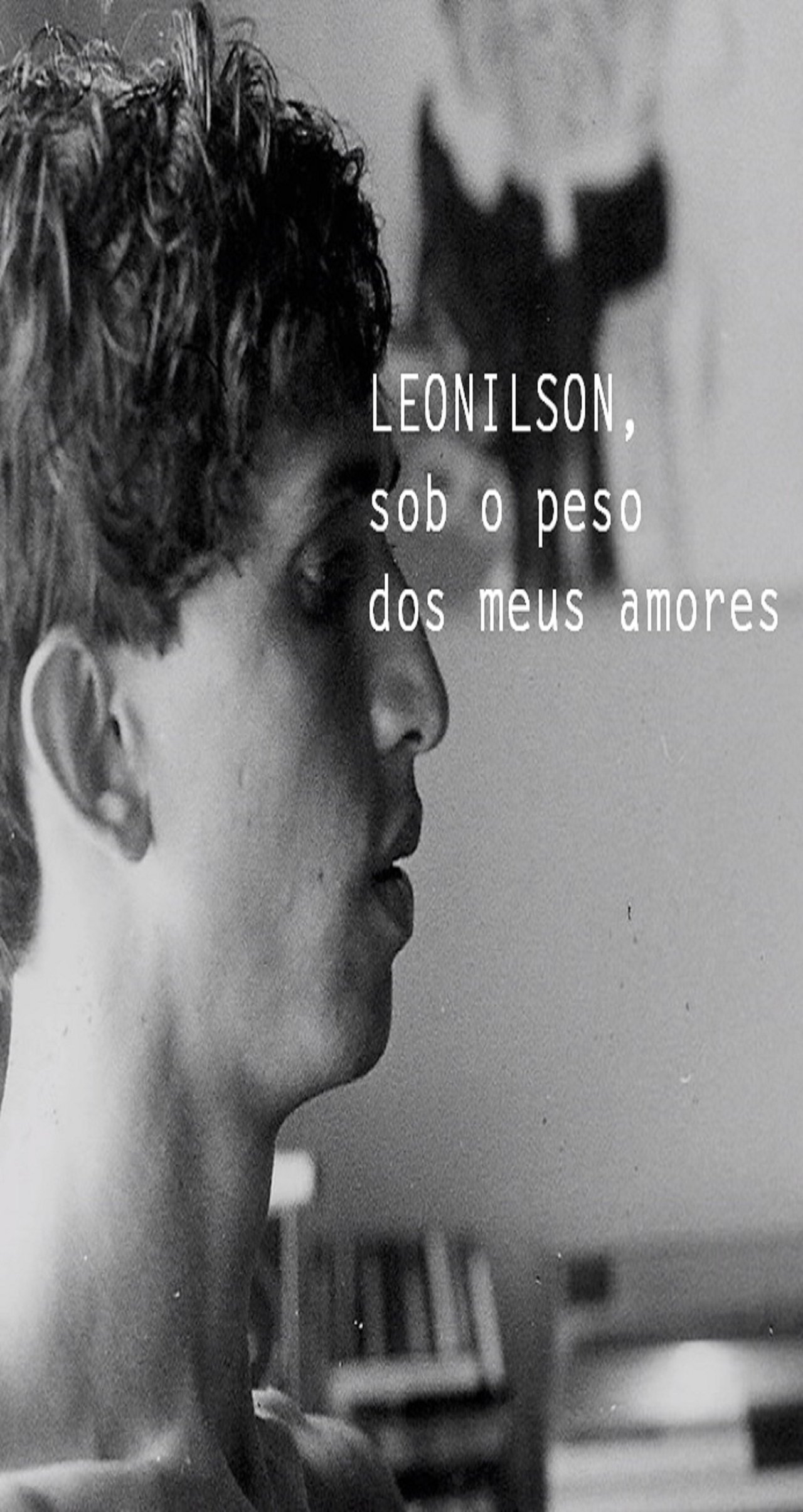 مشاهدة فيلم Leonilson, sob o Peso dos Meus Amores مترجم بدون اعلانات - بوستر