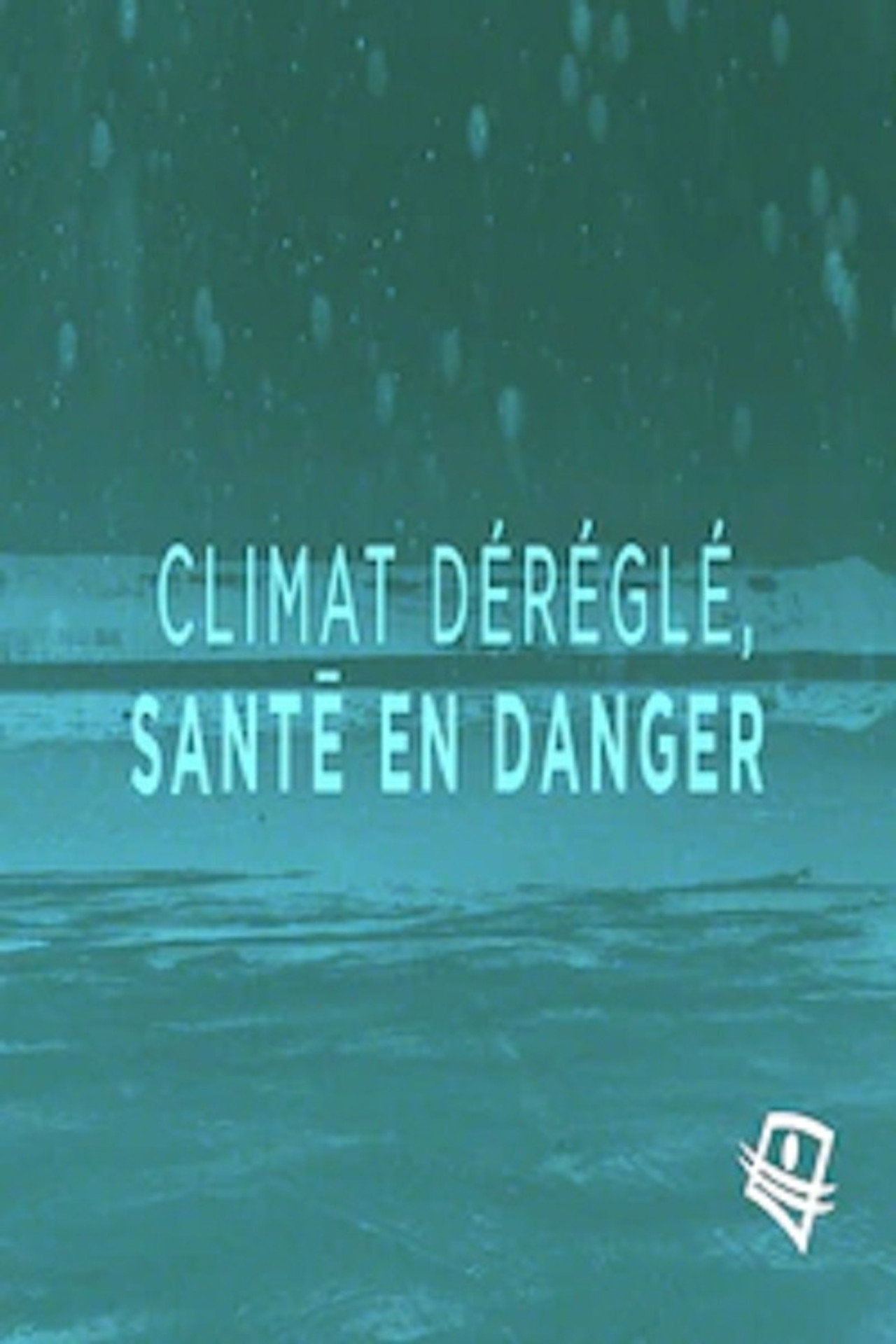 Climat déréglé, santé en danger filmaffisch