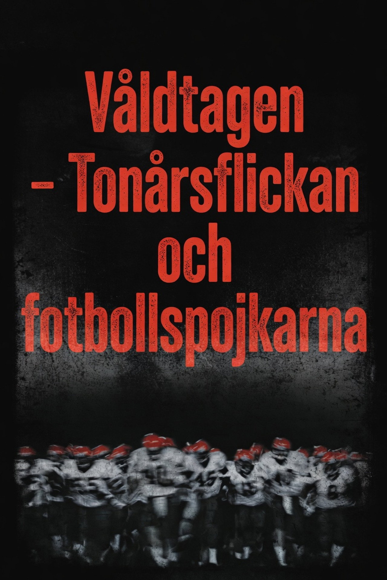 Våldtagen - Tonårsflickan och fotbollspojkarna filmaffisch