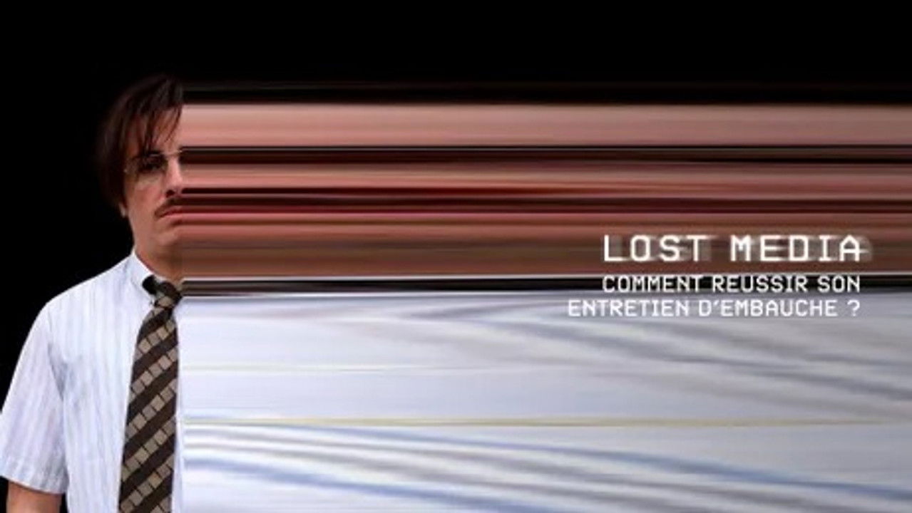 Lost Media — Comment réussir son entretien d'embauche
