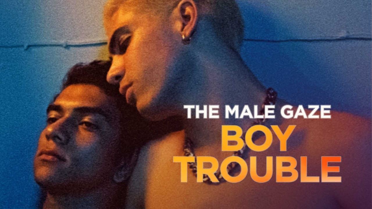 The Male Gaze: Boy Trouble (2024)
