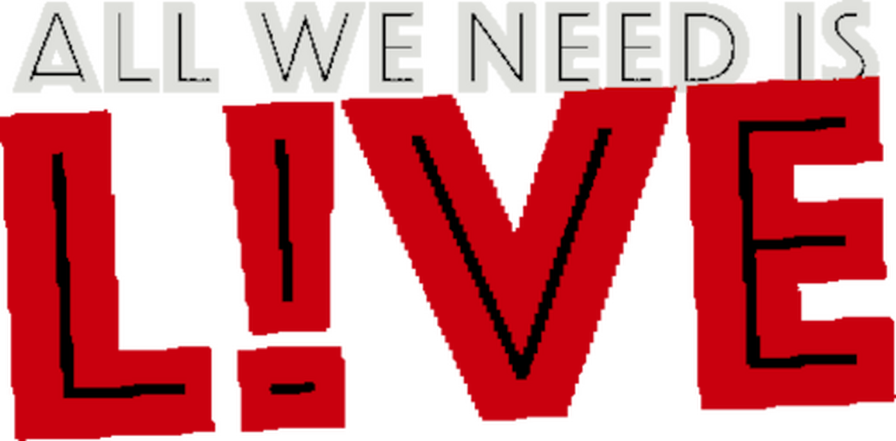 All We Need Is Live