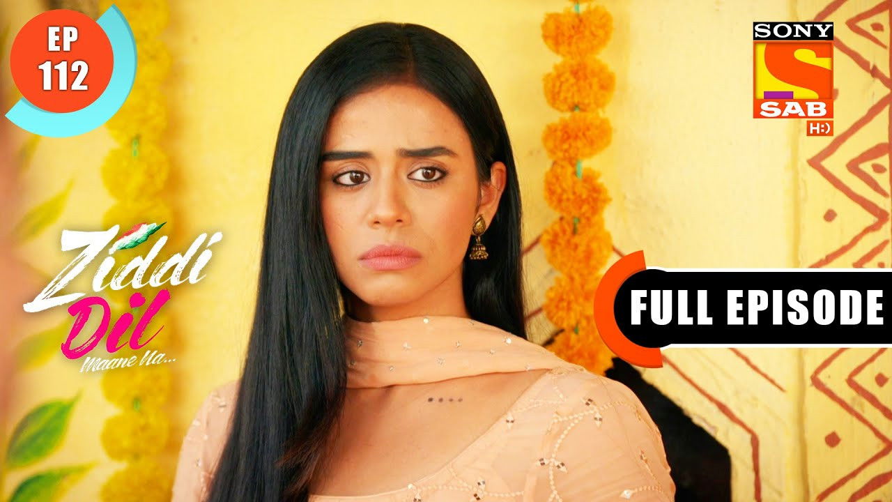 Ziddi Dil Maane Na — Épisode 112