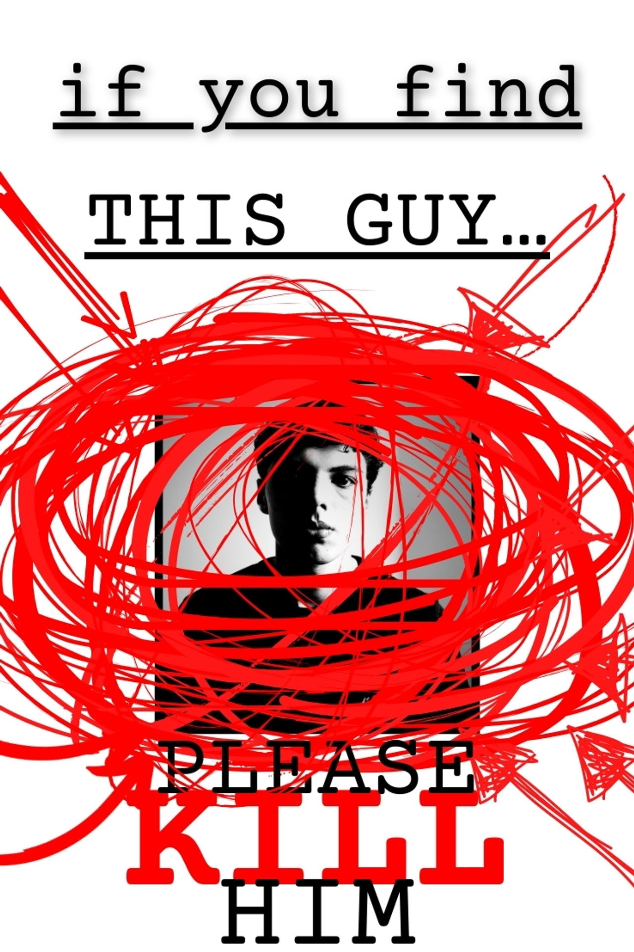if you find this guy… please kill him