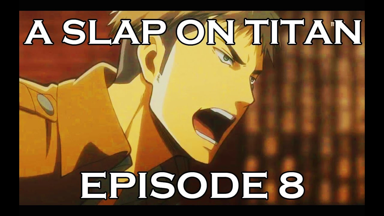 A Slap On Titan — Épisode 8