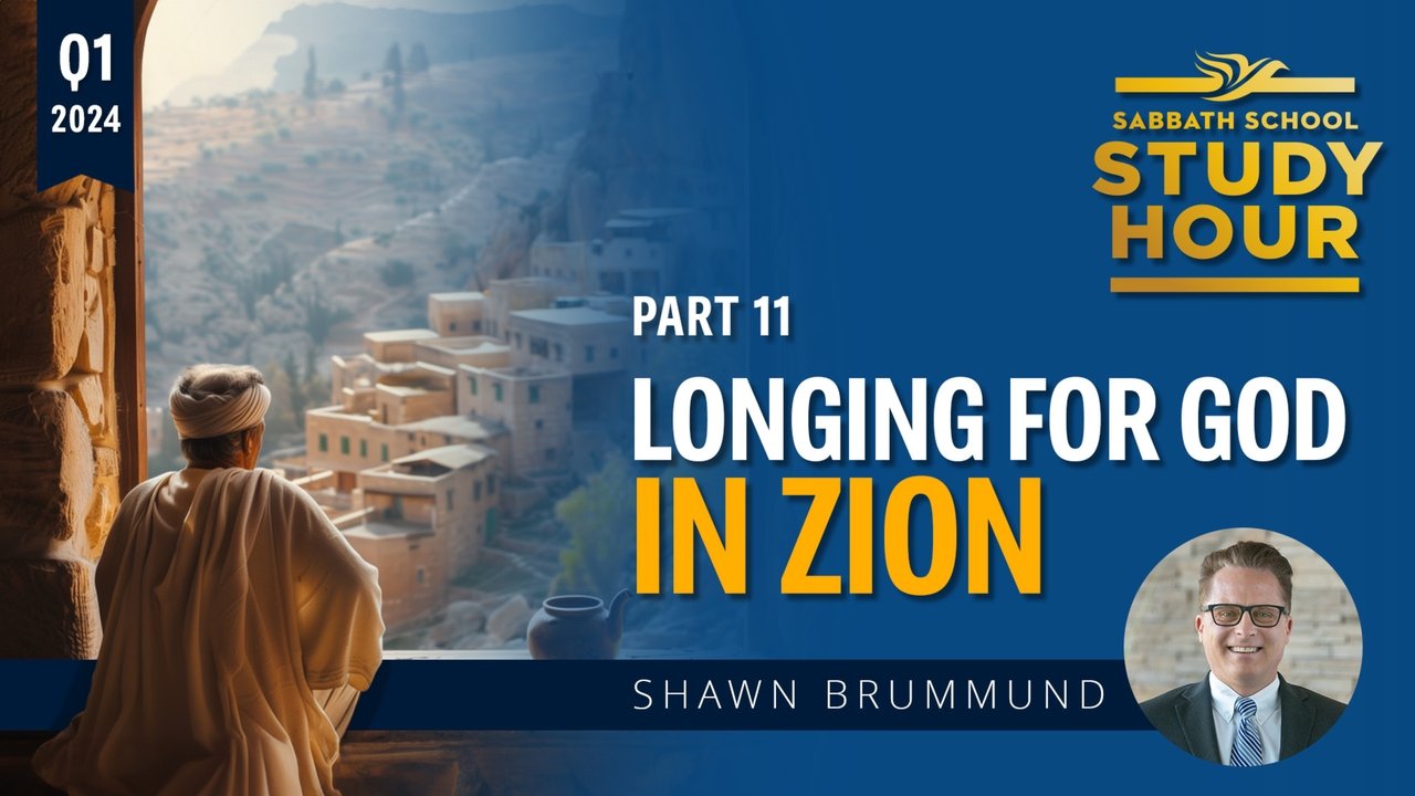 Sabbath School Study Hour - Season 81 Episode 11 : Lesson: 11 - Longing for God in Zion