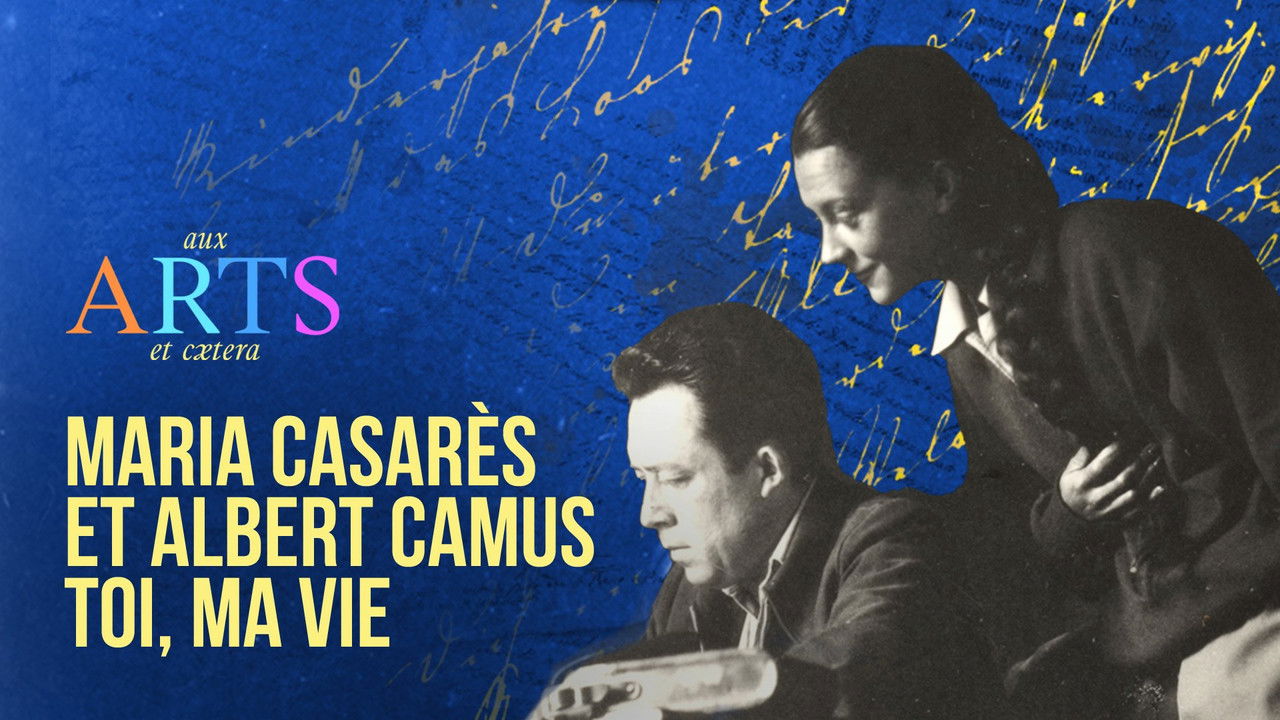 Aux arts et cætera — Maria Casarès et Albert Camus, toi, ma vie