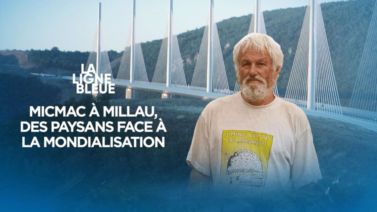 La Ligne Bleue — Micmac à Millau, des paysans face à la mondialisation