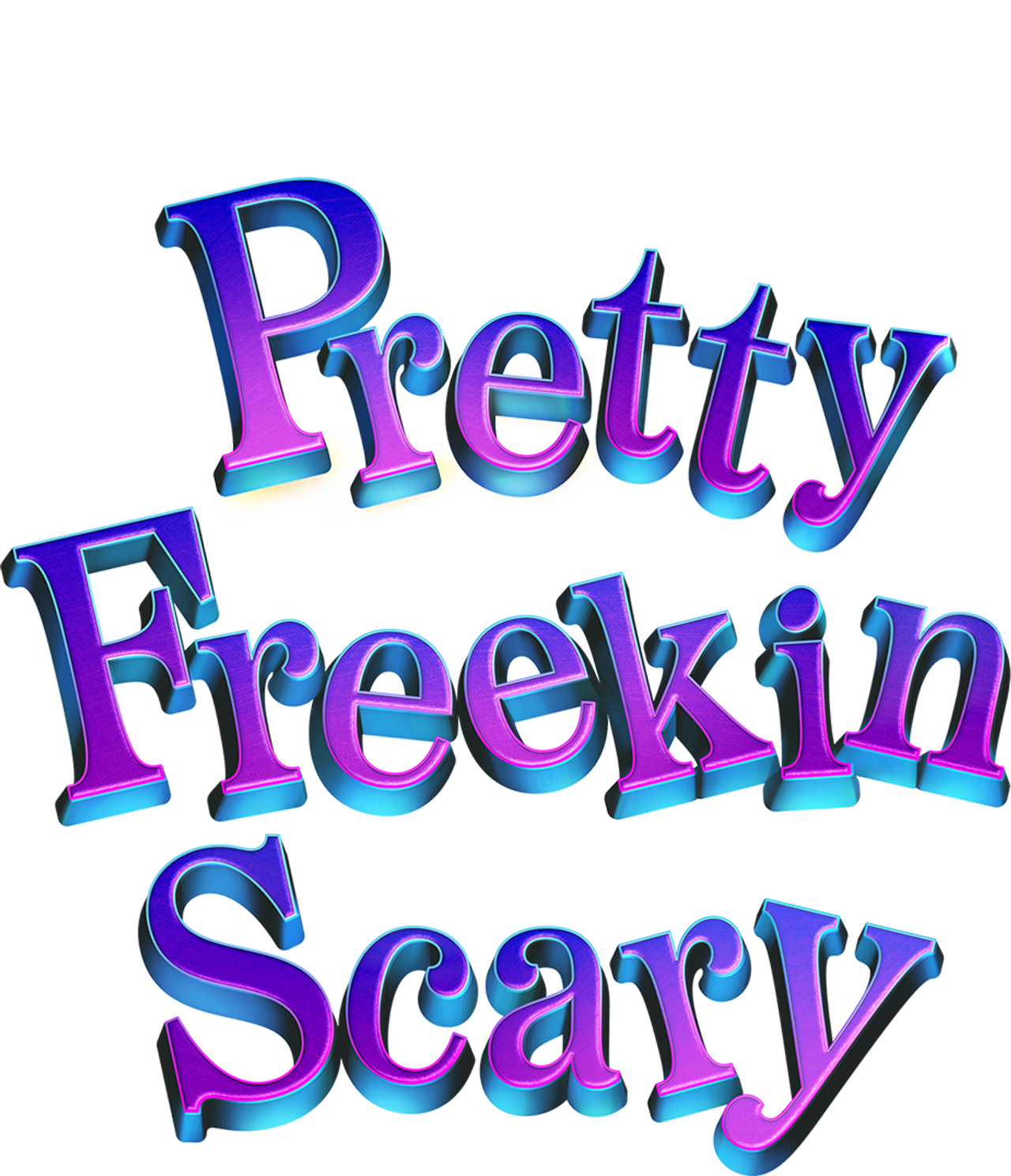 Pretty Freekin Scary