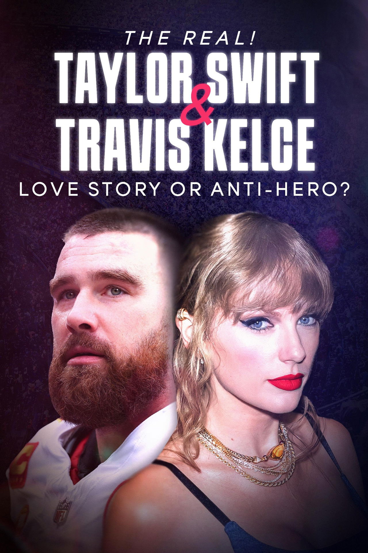 The Real! Taylor Swift and Travis Kelce - Love Story or Anti-Hero? filmaffisch