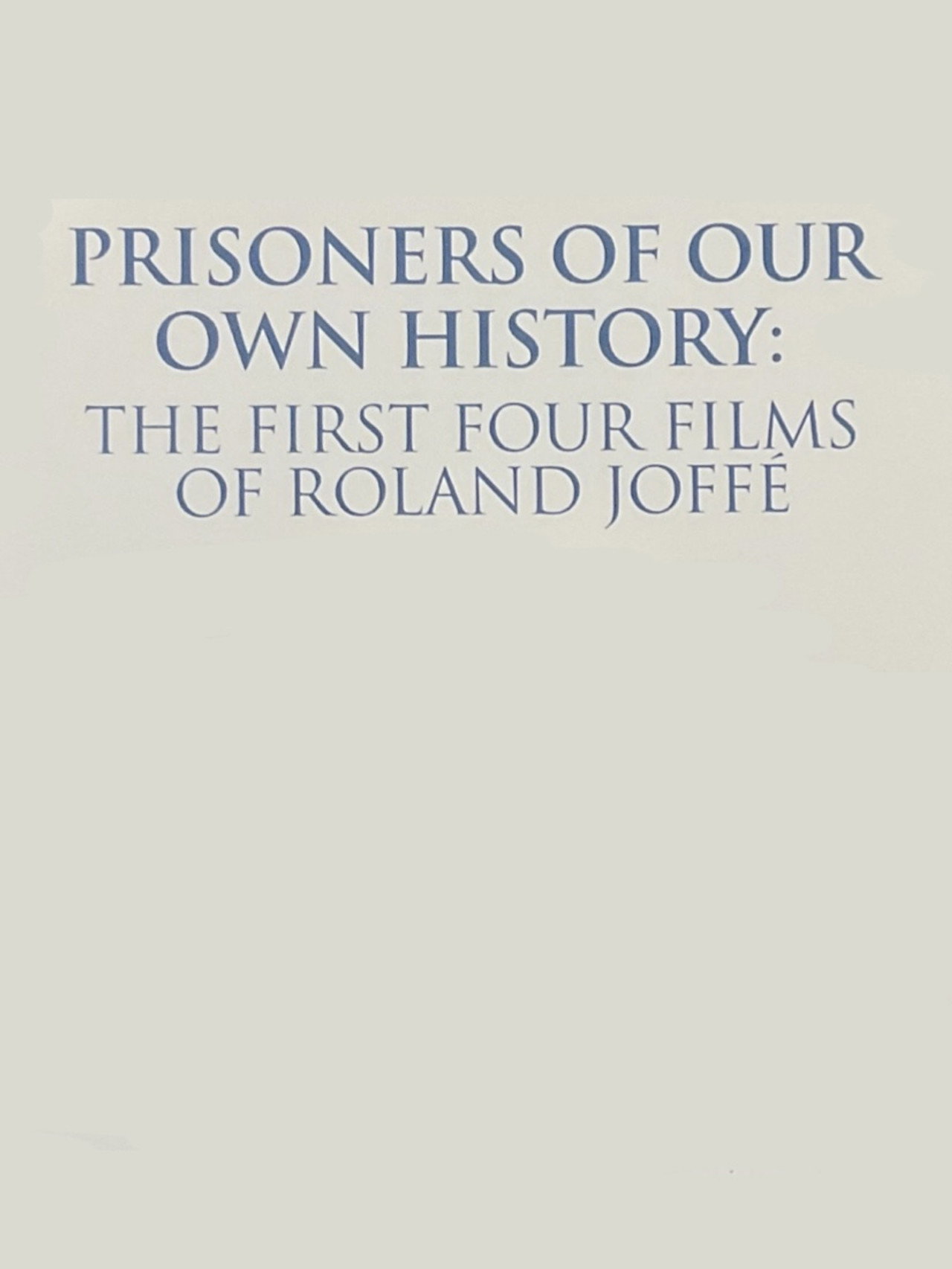 Prisoners of Our Own History: The First Four Films of Roland Joffé