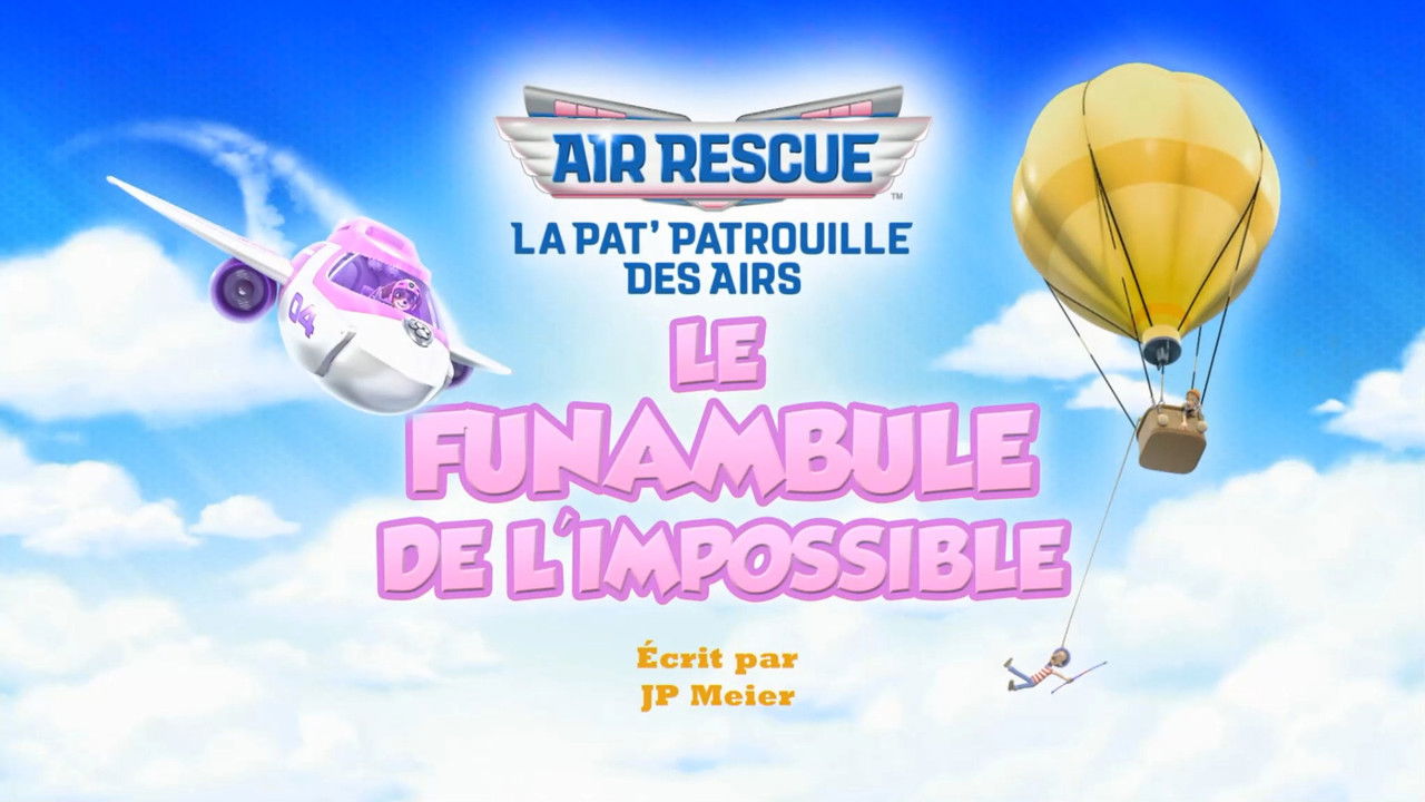 La Pat' Patrouille des Airs : Le funambule de l'impossible
