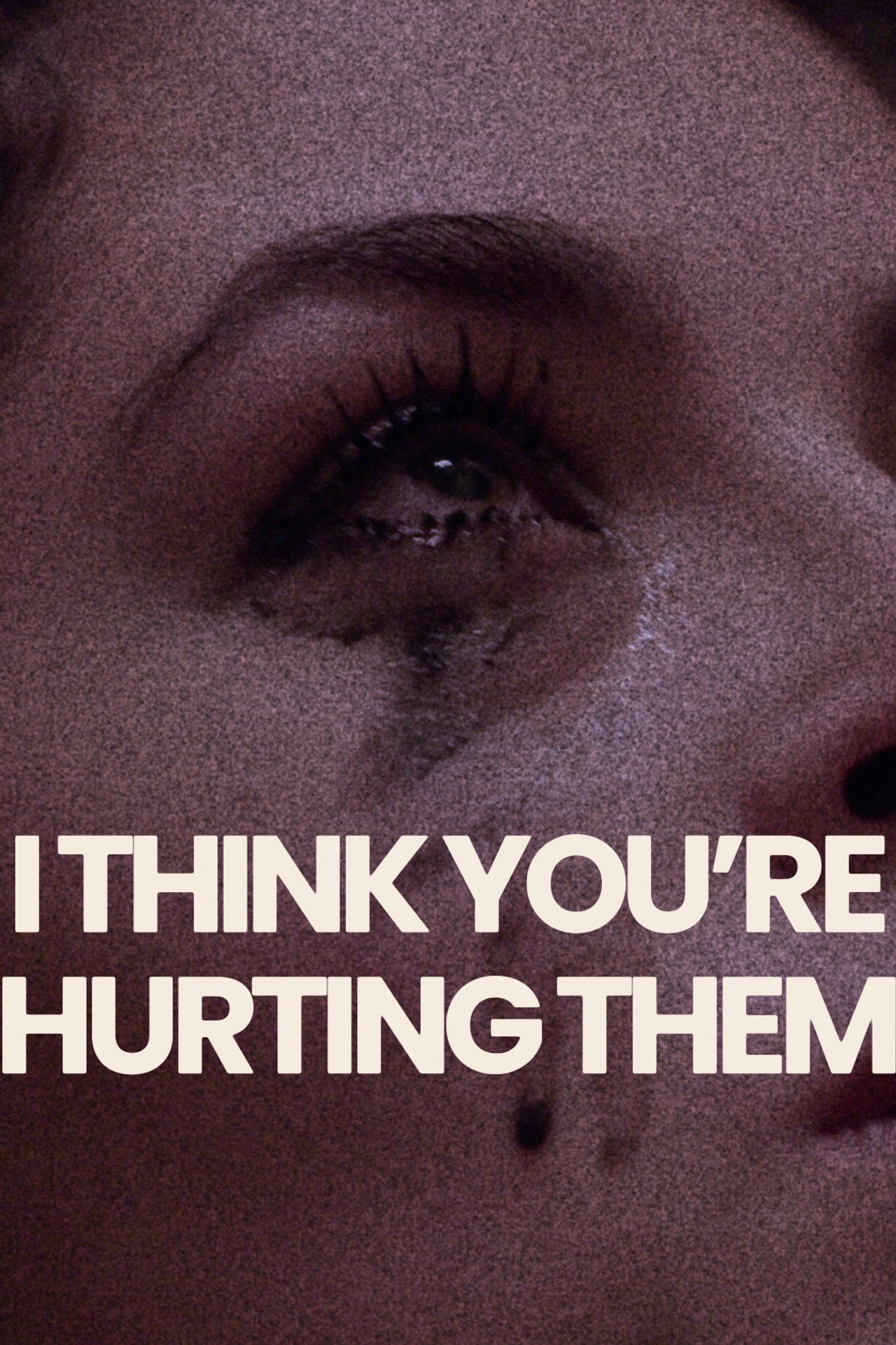 I Think You're Hurting Them filmaffisch