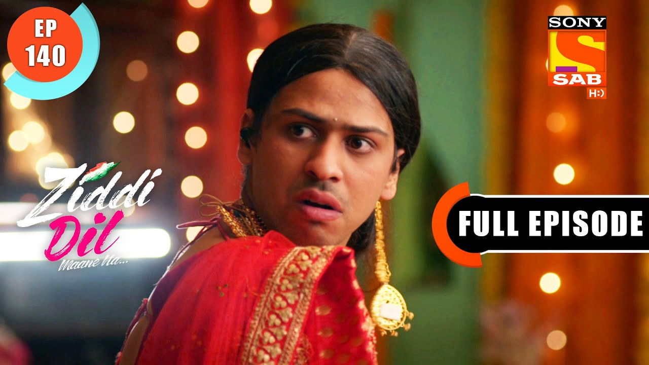 Ziddi Dil Maane Na — Épisode 140