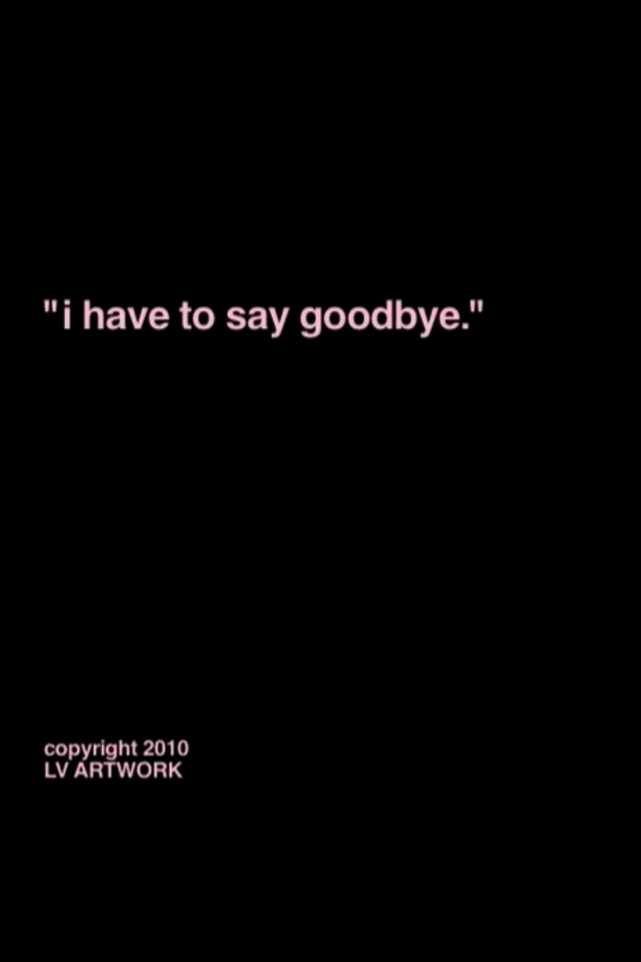 "i have to say goodbye."