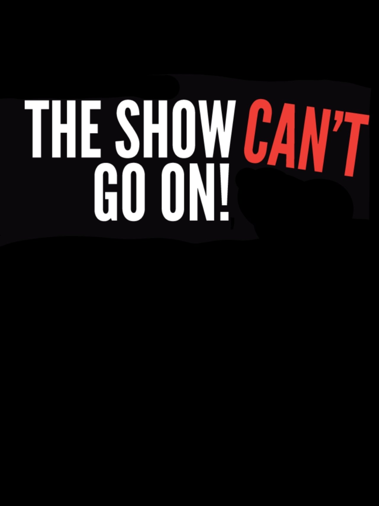 The Show Can't Go On!