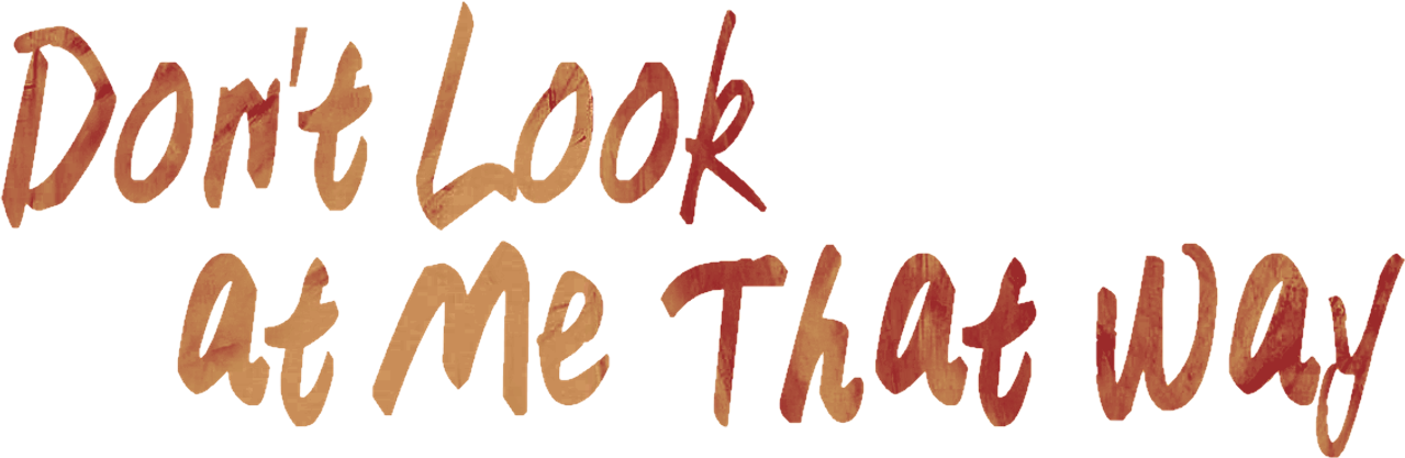 Don’t Look at Me That Way