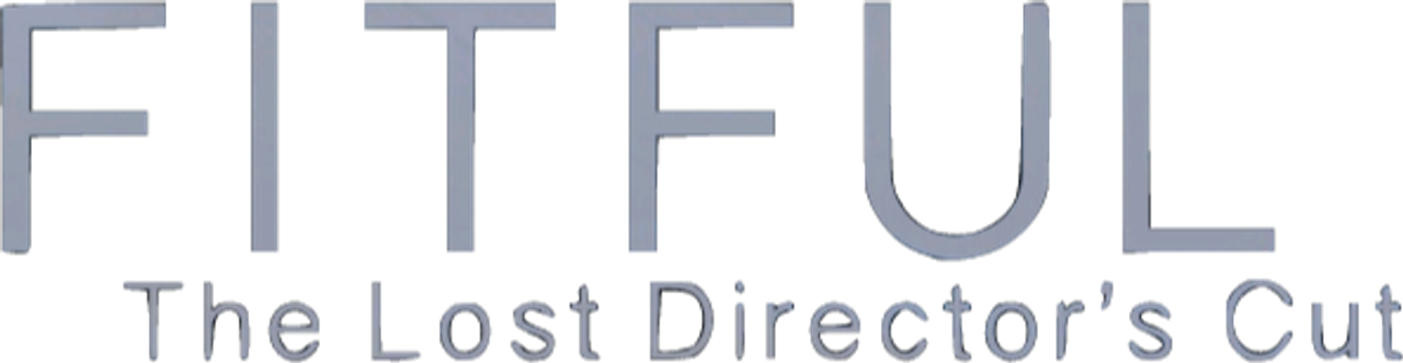 Fitful: The Lost Director’s Cut