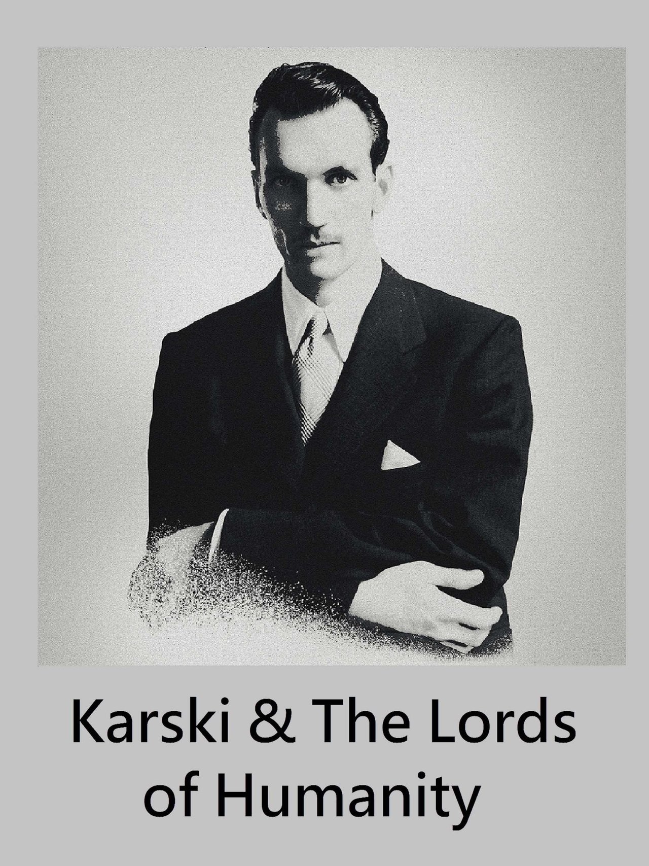 Karski & The Lords of Humanity
