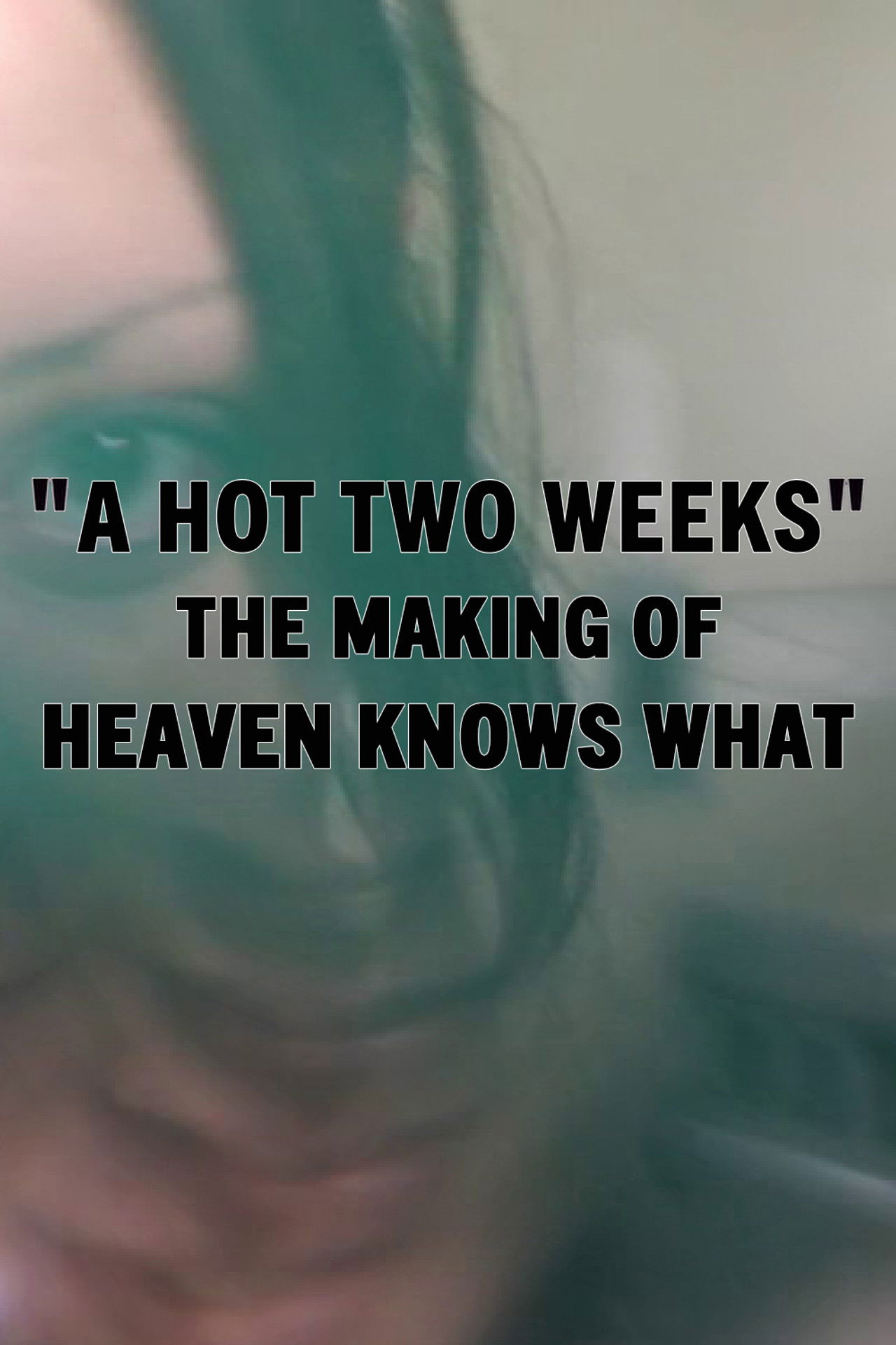 A Hot Two Weeks: The Making of Heaven Knows What Backdrop