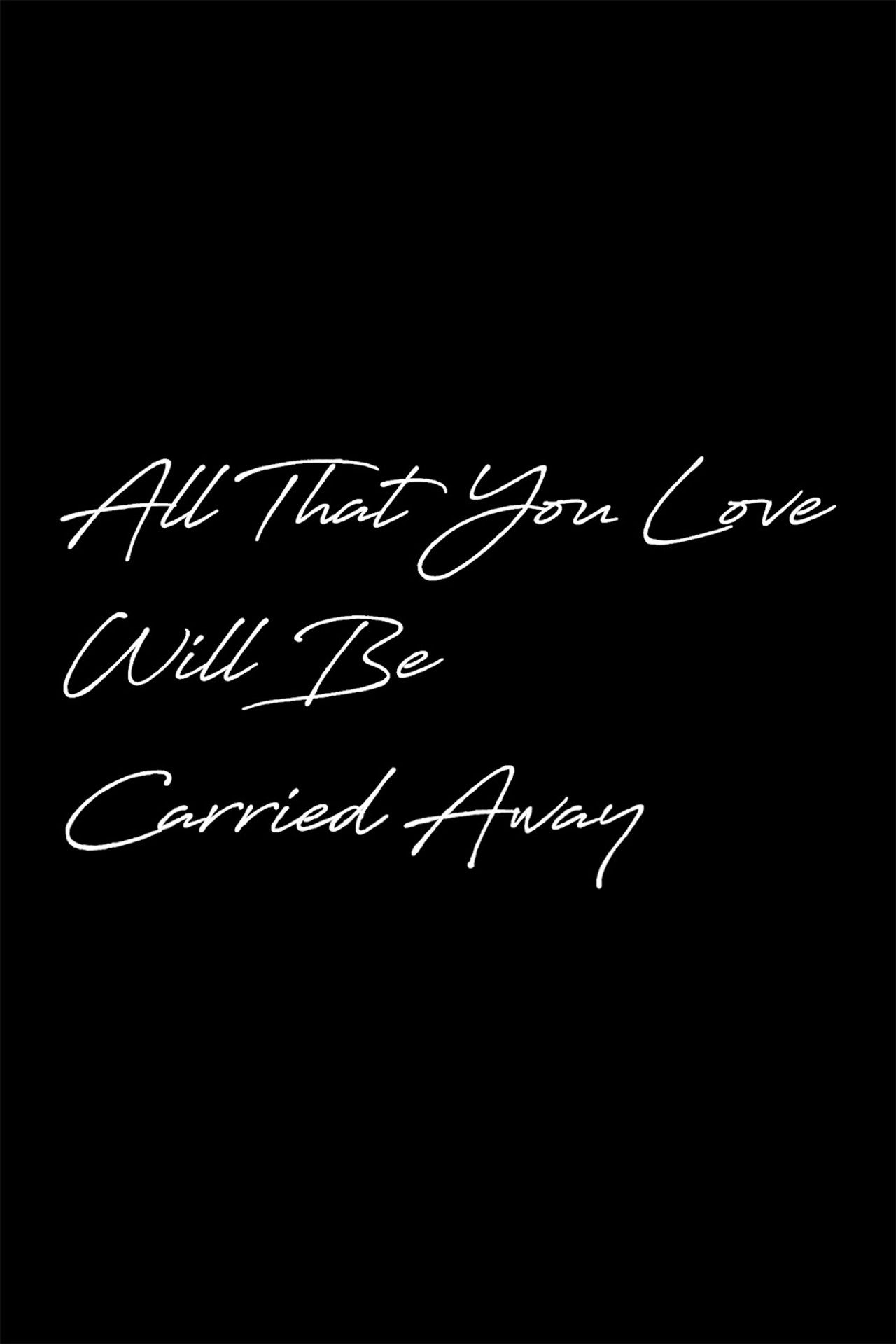 All That You Love Will Be Carried Away poster