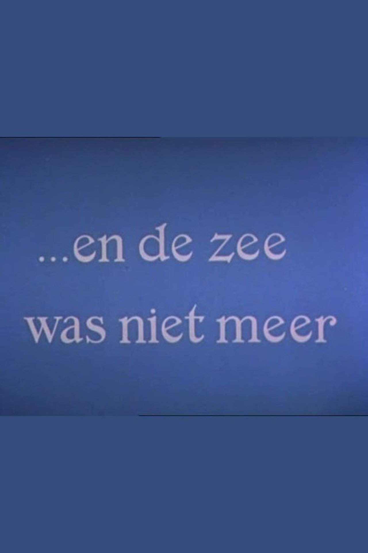 En de zee was niet meer En de zee was niet meer