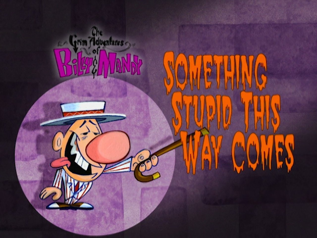 The Grim Adventures of Billy and Mandy - Season 1 Episode 13 : Something Stupid This Way Comes