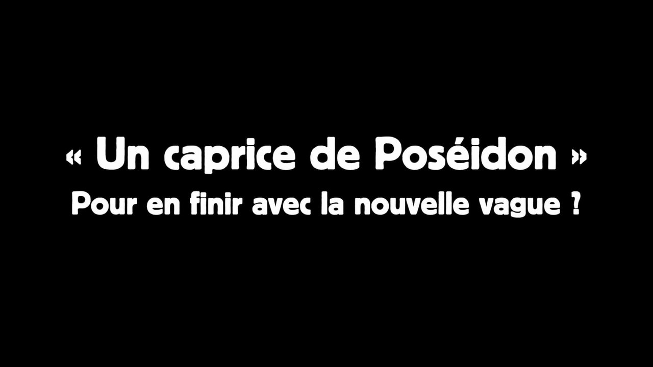 مشاهدة فيلم Un caprice de Poséïdon : pour en finir avec la nouvelle vague ? مترجم بدون اعلانات - خلفية