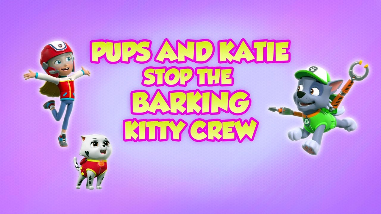 PAW Patrol - Season 8 Episode 13 : Pups and Katie Stop the Barking Kitty Crew