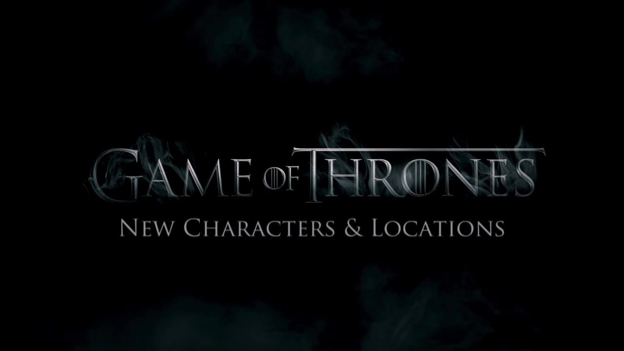 Game of Thrones - Season 0 Episode 218 : New characters and locations