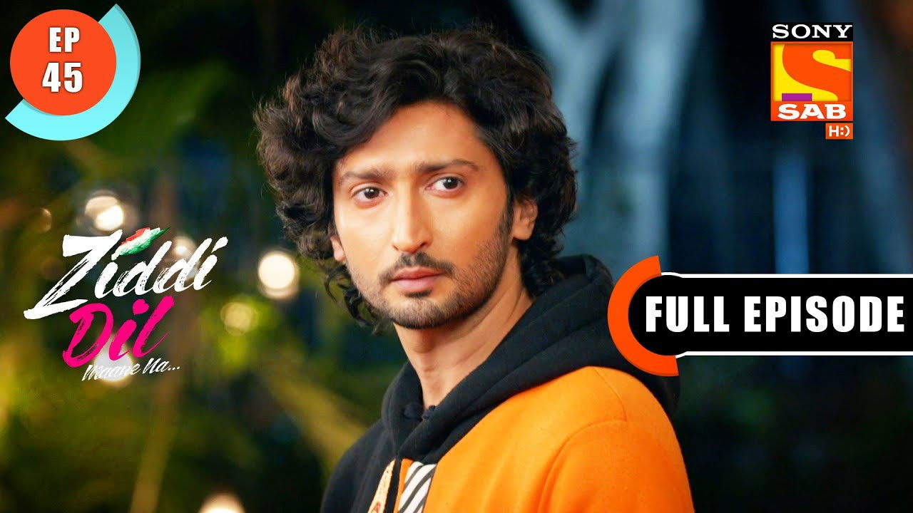 Ziddi Dil Maane Na — Épisode 45