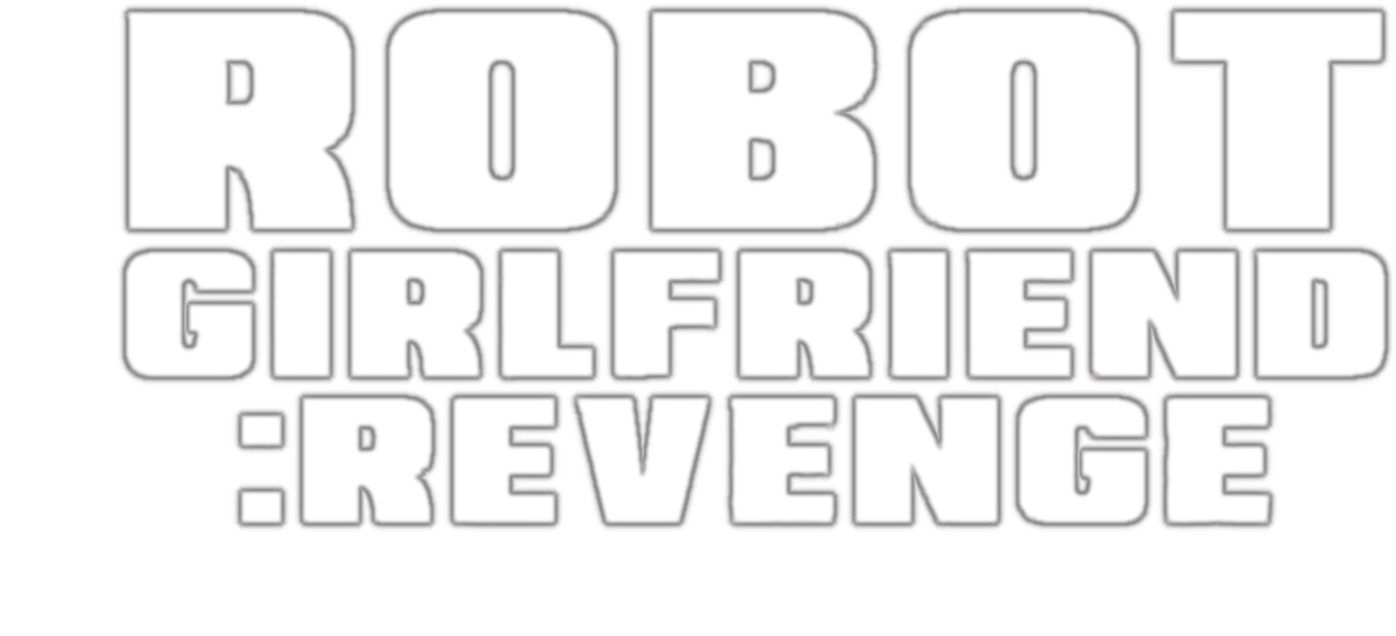 Robot Girlfriend: Revenge