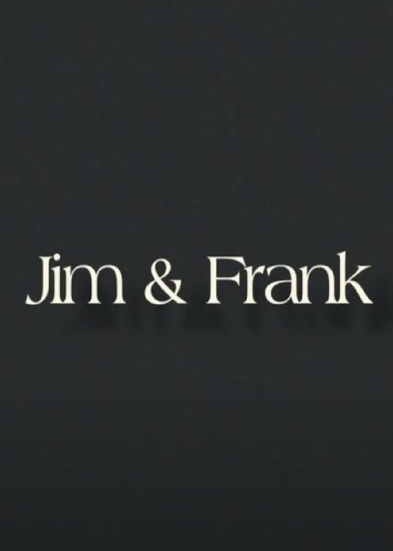 Jim & Frank Jim & Frank