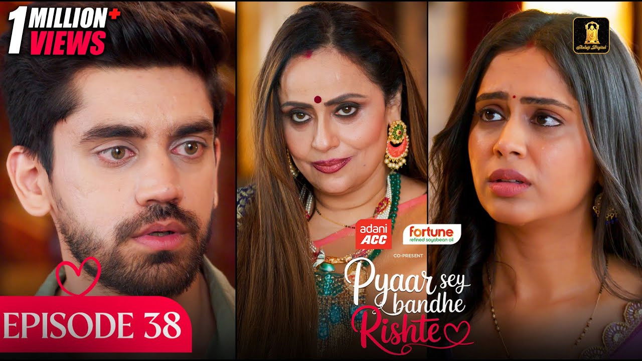 Pyaar Sey Bandhe Rishte — Épisode 38
