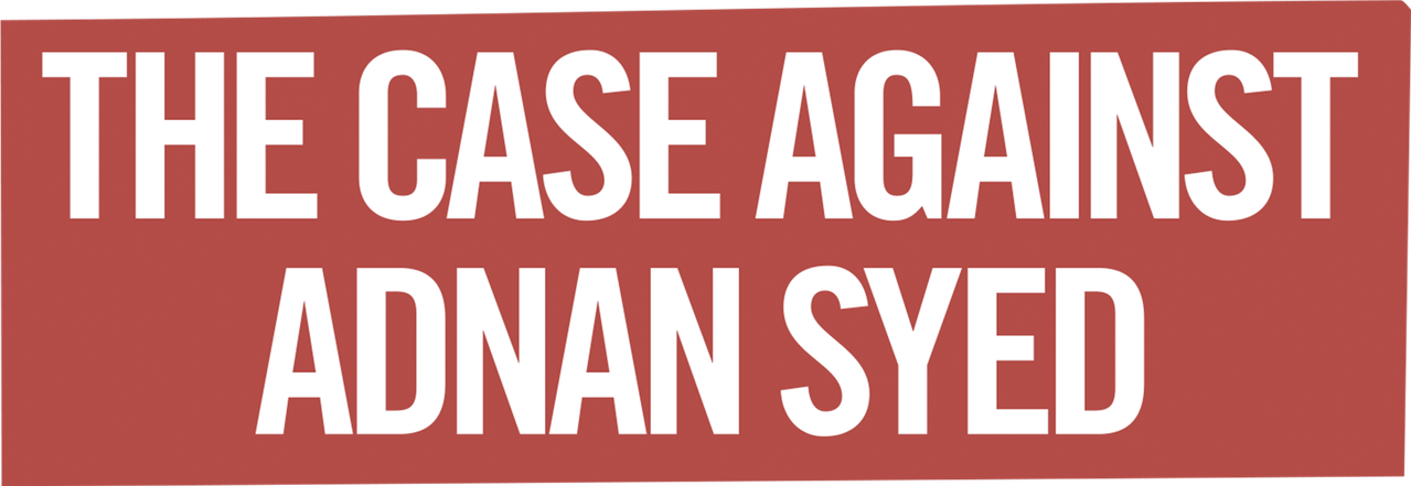 The Case Against Adnan Syed