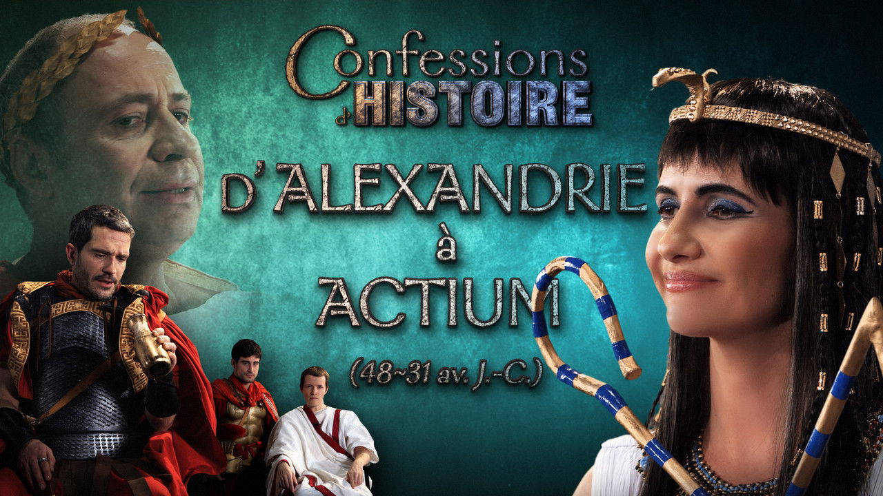 Confessions d'Histoire — D'Alexandrie à Actium - Cléopâtre, Jules César, Marc-Antoine