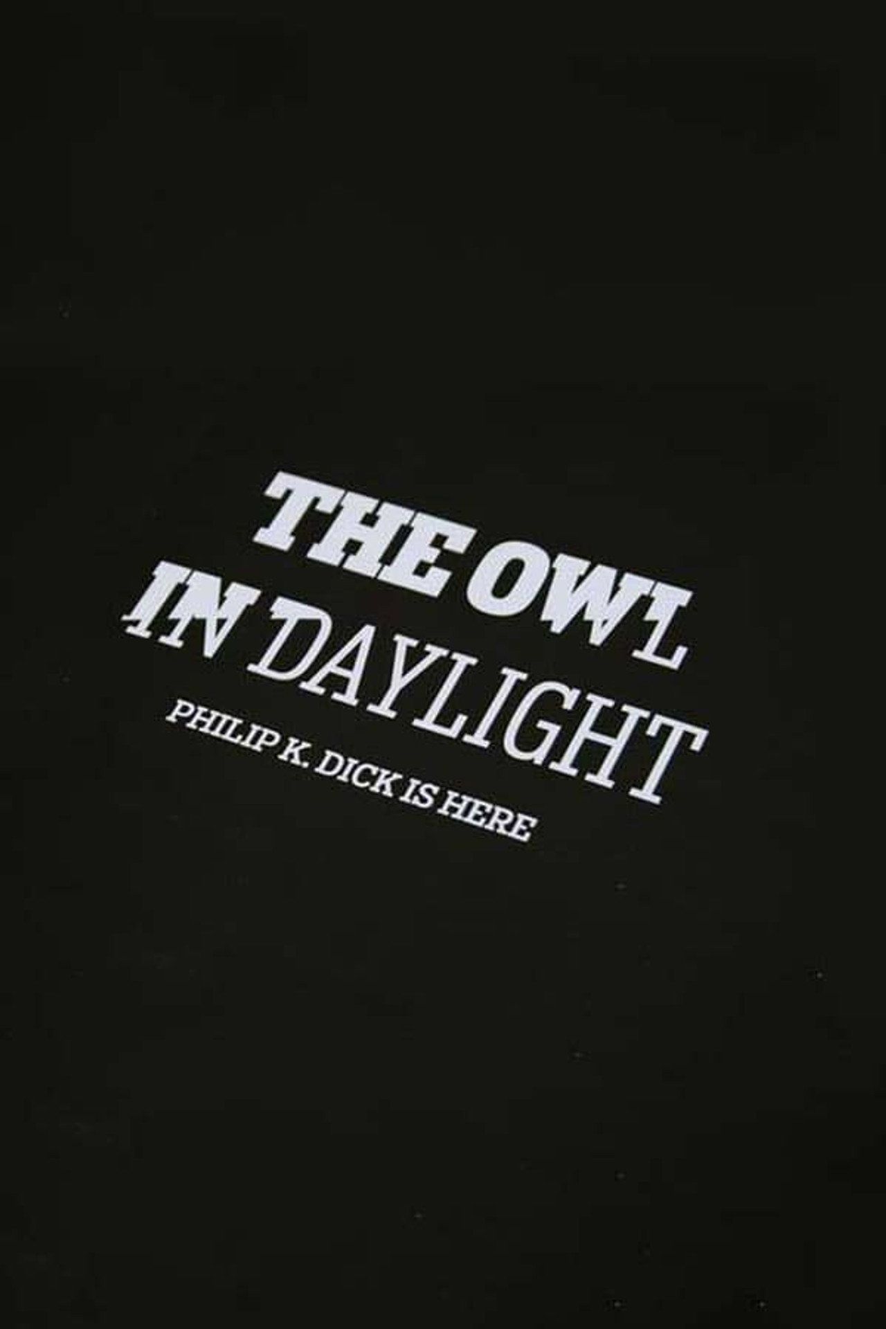 The Owl in Daylight: Philip K. Dick is Here filmaffisch