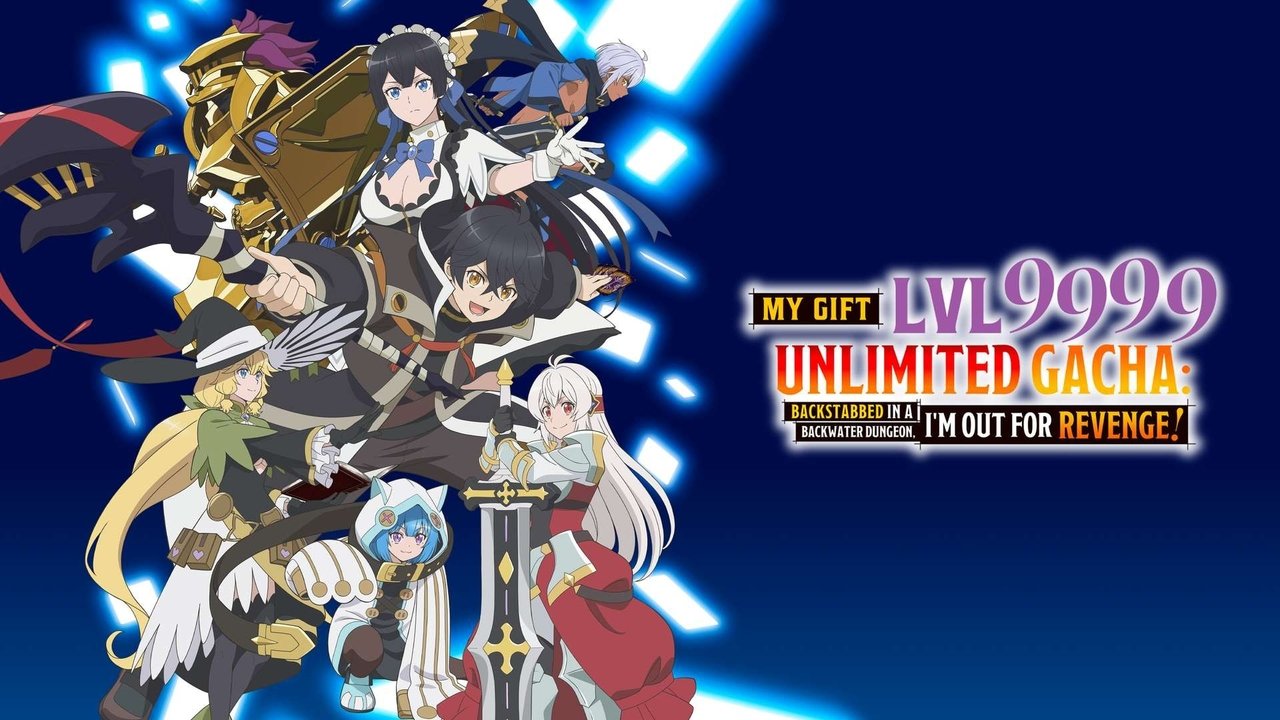 My Gift Lvl 9999 Unlimited Gacha: Backstabbed in a Backwater Dungeon, I'm Out for Revenge!